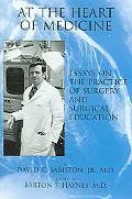 At the Heart of Medicine: Essays on the Practice of Surgery and Surgical Education
