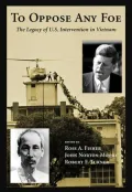 To Oppose Any Foe: The Legacy of U. S. Intervention in Vietnam