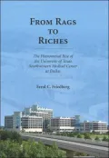 From Rags to Riches: The Phenomenal Rise of the University of Texas Southwestern Medical Center at Dallas