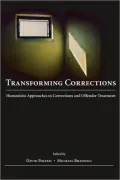 Transforming Corrections : Humanistic Approaches to Corrections and Offender Treatment