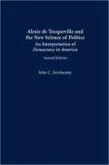 Alexis de Tocqueville and the New Science of Politics: An Interpretation of Democracy in America