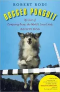 Dogged Pursuit: My Year of Competing Dusty, the World's Least Likely Agility Dog