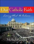 Our Catholic Faith - Student Text: Living What We Believe