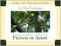 In His Footsteps: Living Prayer, Poverty, and Peace with Francis of Assisi