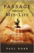 Passage through Mid-Life: A Spiritual Journey to Wholeness