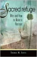 Sacred Refuge: Why and How to Make a Retreat