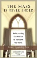 Mass Is Never Ended: Rediscovering Our Mission to Transform the World
