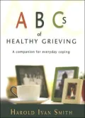 ABC's of Healthy Grieving: A Companion for Everyday Coping