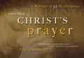 Entering Christ's Prayer : A Retreat in 32 Meditations