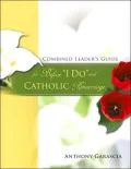 Combined Leader's Guide for Before I Do and Catholic Remarriage