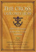 Cross, Our Only Hope: Daily Reflections in the Holy Cross Tradition