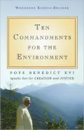 Ten Commandments for the Environment: Pope Benedict XVI Speaks Out for Creation and Justice