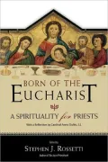 Born of the Eucharist: A Sprirituality for Priests