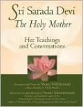 Sri Sarada Devi, The Holy Mother: Her Teachings and Conversations'