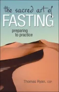 The Sacred Art of Fasting (Preparing to Practice Series)