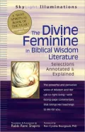 The Divine Feminine in Hebrew Scripture and Biblical Wisdom Literature: Selections Annotated & Explained