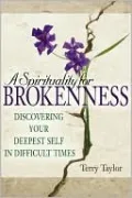 A Spirituality for Brokenness: Discovering Your Deepest Self in Difficult Times