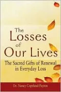 The Losses of Our Lives: The Sacred Gifts of Renewal in Everyday Loss