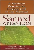 Sacred Attention: A Spiritual Practice for Finding God in the Moment