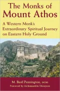 Monks of Mount Athos: A Western Monk's Extraordinary Spiritual Journey on Eastern Holy Ground