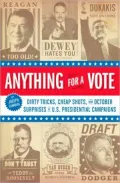 Anything for a Vote: Dirty Tricks, Cheap Shots, and October Surprises in U. S. Presidential Campaigns