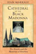 Cathedral of the Black Madonna: The Druids and the Mysteries of Chartres