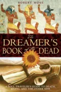Dreamer's Book of the Dead: A Soul Traveler's Guide to Death, Dying, and the Other Side