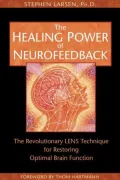 The Healing Power of Neurofeedback: The Revolutionary LENS Technique for Restoring Optimal Brain Function