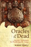 Oracles of the Dead: Ancient Techniques for Predicting the Future