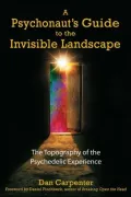 Psychonaut's Guide to the Invisible Landscape: The Topography of the Psychedelic Experience
