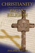 Christianity: The Orgins of a Pagan Religion