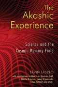 The Akashic Experience: Science and the Cosmic Memory Field
