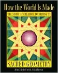 How the World Is Made: The Story of Creation according to Sacred Geometry