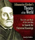 Athanasius Kircher: The Life and Work of the Last Man to Search for Universal Knowledge