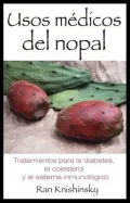 Usos Medicos del Nopal /  Prickly Pear Cactus Medicine: Tratamientos para la Dabetes, el Colesterol y el Sistema Inmunologico /  Treatments for Diabetes, Cholesterol, and the Immune System