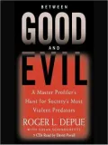 Between Good and Evil: A Master Profiler's Hunt for Society's Most Violent Predators