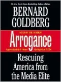 Arrogance: Rescuing America from the Media Elite