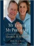My Father, My President: A Personal Account of the Life of George H.W. Bush