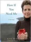 Here if You Need Me: A True Story