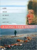 A Long Trek Home: 4000 Miles by Boot, Raft and Ski