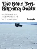 The Road Trip Pilgrim's Guide: Witchdoctors, Magic Tokens, Camping on Golf Courses, and Everything Else You Need to Know to Go on a Pilgrimage