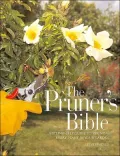Pruner's Bible: A Step-by-Step Guide to Pruning Every Plant in Your Garden