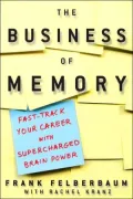 Business Of Memory Fast-Track Your Career with Supercharged Brainpower