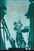 The Slam : Bobby Jones and the Price of Glory