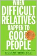 When Difficult Relatives Happen to Good People: Surviving Your Family and Keeping Your Sanity