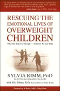 Rescuing the Emotional Lives of Overweight Children: What Our Kids Go Through - and How We Can Help