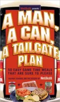 Man, A Can, A Tailgate Plan: 50 Easy Game Time Meals That are Sure to Please