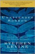 Unattended Sorrow: Recovering from Loss and Reviving the Heart