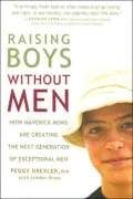 Raising Boys Without Men: How Maverick Moms are Creating the Next Generation of Exceptional Men