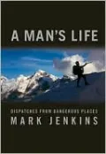 Man's Life: Dispatches From Dangerous Places